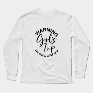 Warning Girls Trip in Progress - for bachelorette Long Sleeve T-Shirt